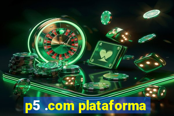 p5 .com plataforma